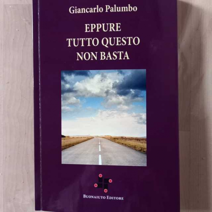 G. Palumbo, Eppure tutto questo non basta. Ed. Buonaiuto, Sarno 2025