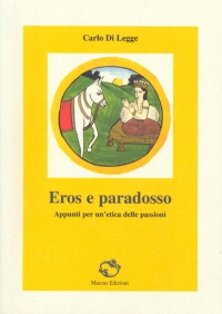 Eros e paradosso. Appunti per un&#039;etica delle passioni