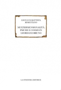 G. B. Rimentano - Multidimensionalità, psiche e Cosmo in Giordano Bruno (English Version)