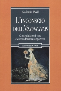 Gabriele Pulli, "L'inconscio dell'&eacute;lenchos. Contraddizioni vere e contraddizioni apparenti".